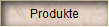 Produkte